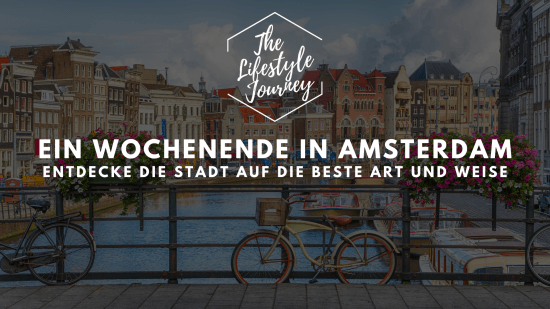 Ein Wochenende in Amsterdam: Die besten Tipps