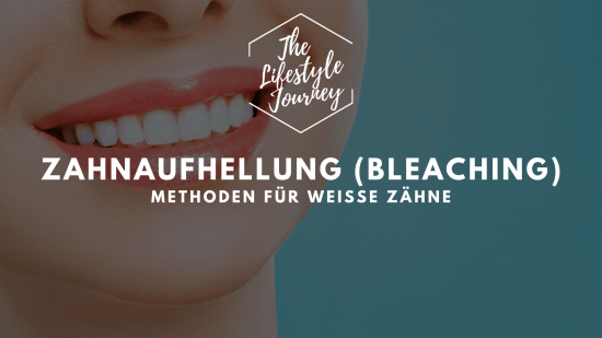 Zahnaufhellung (Bleaching): Methoden für weiße Zähne