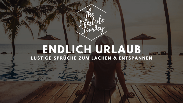 Endlich Urlaub Sprüche lustig