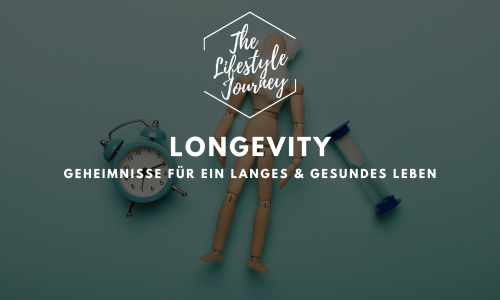 Longevity - Geheimnisse für langes und gesundes Leben