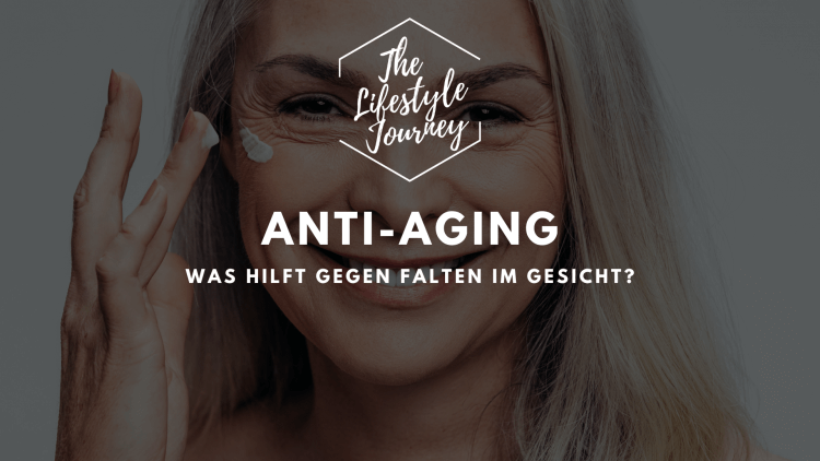 Anti-Aging - was hilft gegen Falten im Gesicht